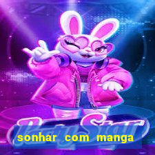 sonhar com manga no jogo do bicho